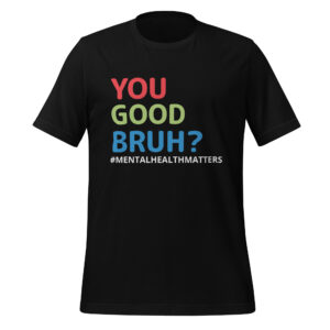 Tee - You Good Bruh? - Unisex t-shirt